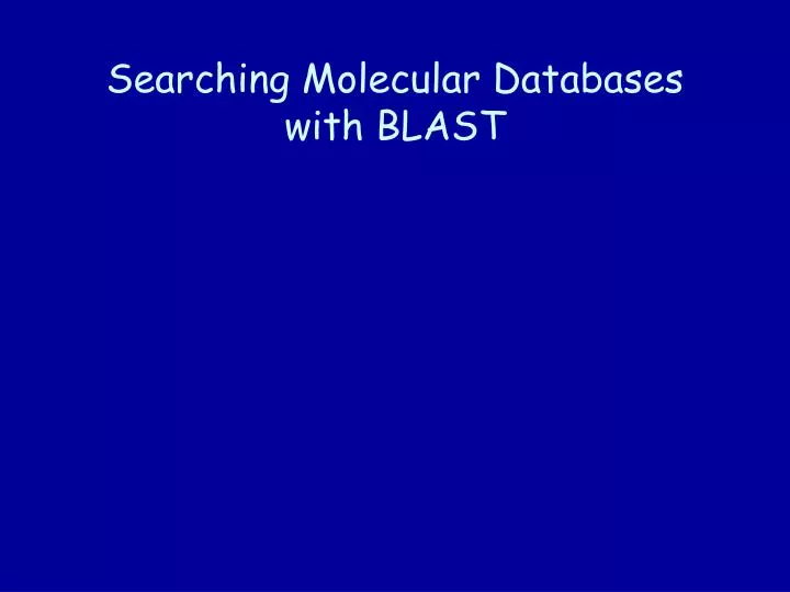 searching molecular databases with blast