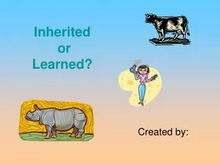 Inherited or Learned?