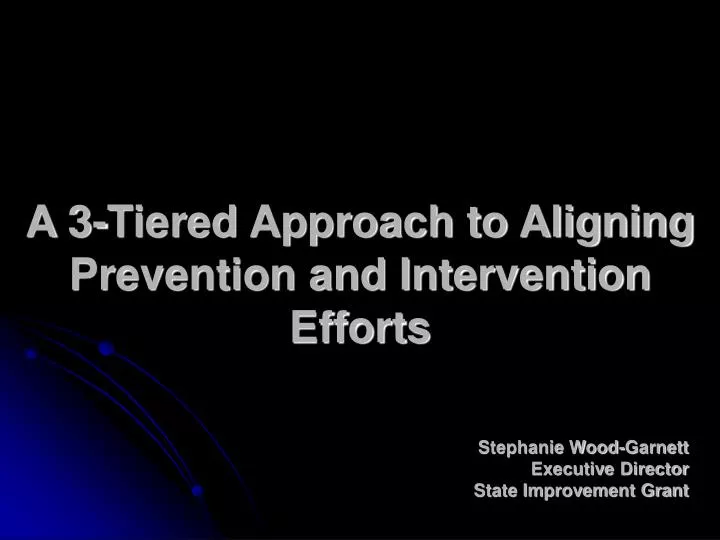 a 3 tiered approach to aligning prevention and intervention efforts