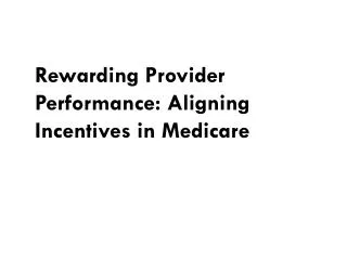 Rewarding Provider Performance: Aligning Incentives in Medicare