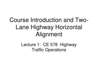 Course Introduction and Two-Lane Highway Horizontal Alignment