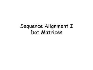 Sequence Alignment I Dot Matrices