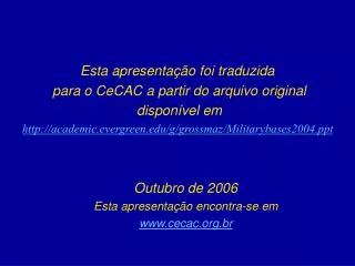 Esta apresentação foi traduzida para o CeCAC a partir do arquivo original disponível em http://academic.evergreen.edu/