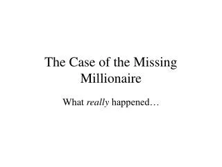 The Case of the Missing Millionaire
