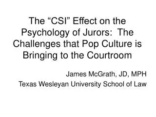 The “CSI” Effect on the Psychology of Jurors : The Challenges that Pop Culture is Bringing to the Courtroom
