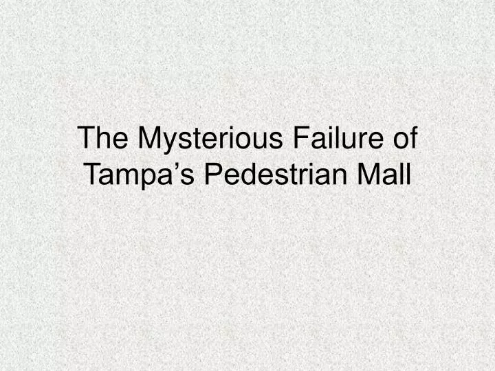 the mysterious failure of tampa s pedestrian mall