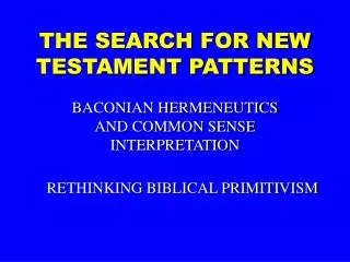 THE SEARCH FOR NEW TESTAMENT PATTERNS