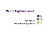 Matrix Algebra Basics - slide 1