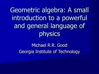 Geometric algebra: A small introduction to a powerful and general language of physics