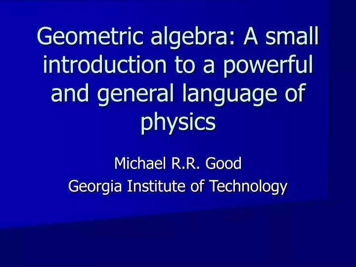 geometric algebra a small introduction to a powerful and general language of physics