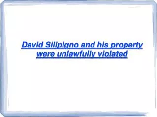 David Silipigno and his property were unlawfully violated