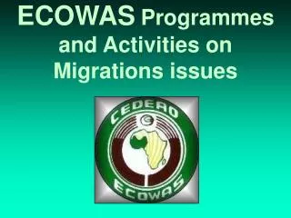 ECOWAS Programmes and Activities on Migrations issues