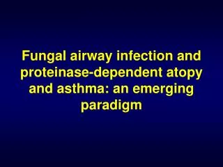 Fungal airway infection and proteinase-dependent atopy and asthma: an emerging paradigm