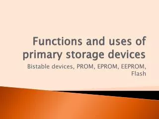 Functions and uses of primary storage devices