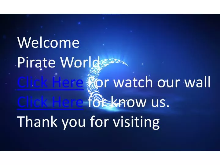 welcome pirate world click here for watch our wall click here for know us thank you for visiting