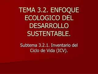 TEMA 3.2. ENFOQUE ECOLOGICO DEL DESARROLLO SUSTENTABLE.