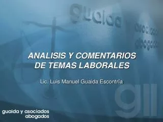 ANALISIS Y COMENTARIOS DE TEMAS LABORALES Lic. Luis Manuel Guaida Escontría
