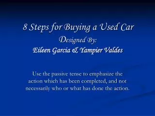 8 Steps for Buying a Used Car D esigned By: Eileen Garcia &amp; Yampier Valdes