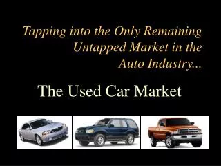 Tapping into the Only Remaining Untapped Market in the Auto Industry...
