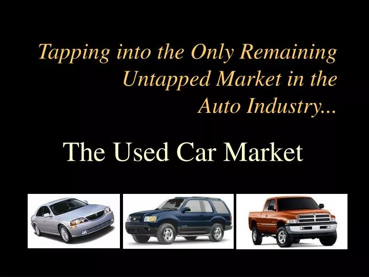 tapping into the only remaining untapped market in the auto industry