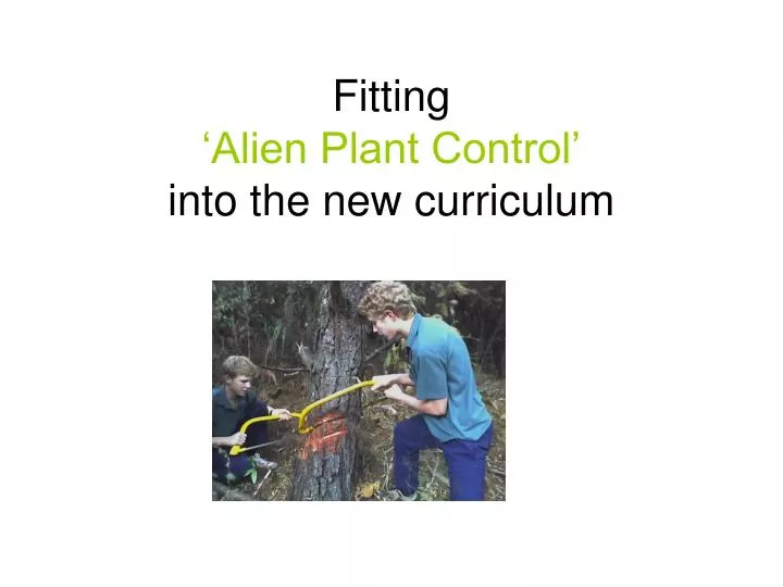 fitting alien plant control into the new curriculum