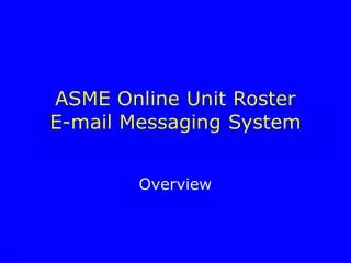 ASME Online Unit Roster E-mail Messaging System