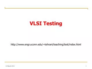 VLSI Testing engr.uconn/~tehrani/teaching/test/index.html