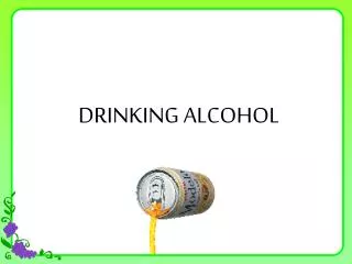 DRINKING ALCOHOL