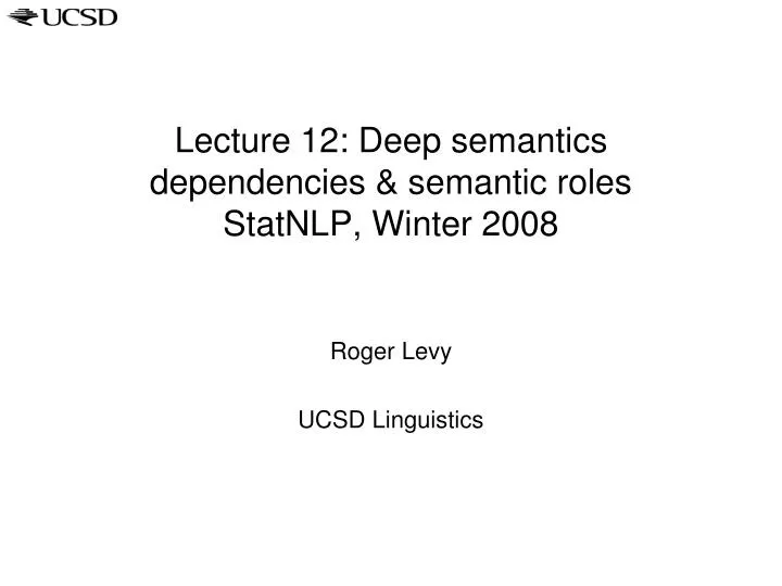 lecture 12 deep semantics dependencies semantic roles statnlp winter 2008