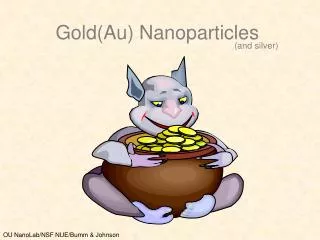 Gold(Au) Nanoparticles (and silver)