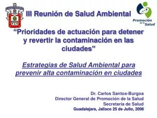 Dr. Carlos Santos-Burgoa Director General de Promoción de la Salud Secretaría de Salud Guadalajara, Jalisco 25 de Julio,