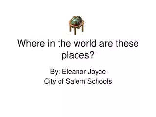 Where in the world are these places?