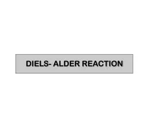 DIELS- ALDER REACTION