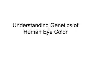 Understanding Genetics of Human Eye Color