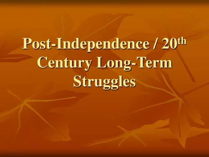 post independence 20 th century long term struggles