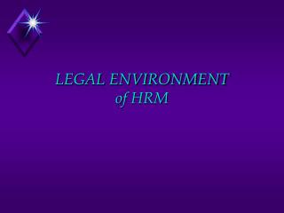 LEGAL ENVIRONMENT of HRM
