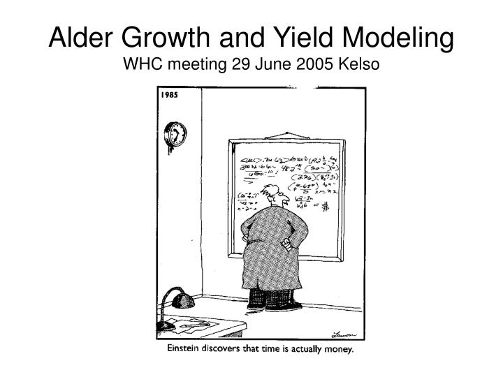 alder growth and yield modeling whc meeting 29 june 2005 kelso