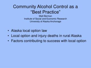 Community Alcohol Control as a “Best Practice” Matt Berman Institute of Social and Economic Research University of Alask