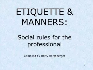 ETIQUETTE &amp; MANNERS: Social rules for the professional Compiled by Dotty Harshberger