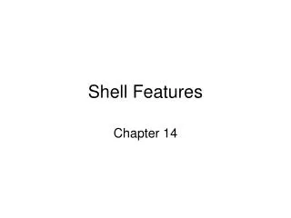 Shell Features