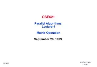 CSE621 Parallel Algorithms Lecture 4 Matrix Operation
