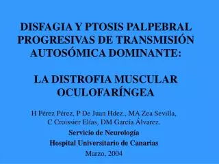DISFAGIA Y PTOSIS PALPEBRAL PROGRESIVAS DE TRANSMISIÓN AUTOSÓMICA DOMINANTE: LA DISTROFIA MUSCULAR OCULOFARÍNGEA