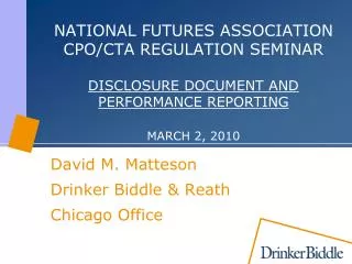 NATIONAL FUTURES ASSOCIATION CPO/CTA REGULATION SEMINAR DISCLOSURE DOCUMENT AND PERFORMANCE REPORTING MARCH 2, 2010