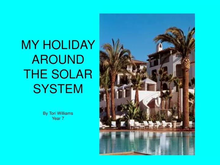 my holiday around the solar system by tori williams year 7