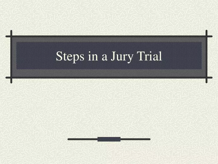steps in a jury trial