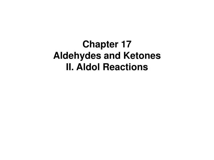 chapter 17 aldehydes and ketones ii aldol reactions