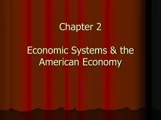 Chapter 2 Economic Systems &amp; the American Economy
