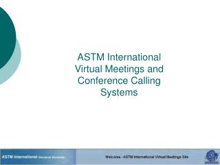 ASTM International Virtual Meetings and Conference Calling Systems