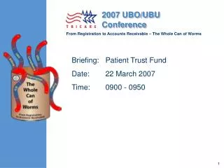 Briefing:	Patient Trust Fund Date:	22 March 2007	 Time:	0900 - 0950