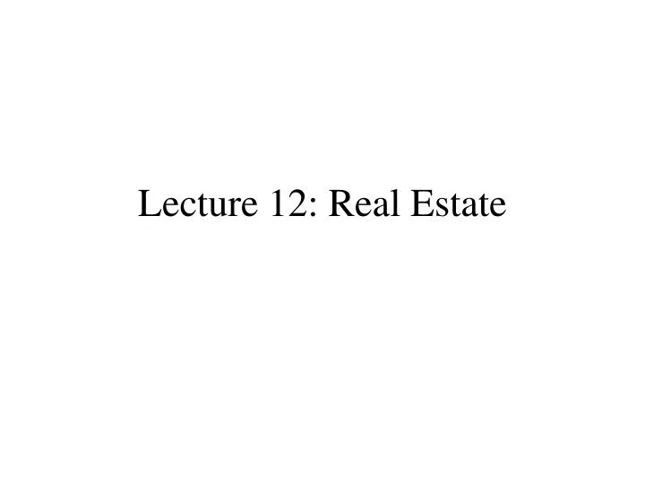 lecture 12 real estate